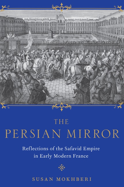 The Persian Mirror by Susan Mokhberi, Hardcover | Indigo Chapters