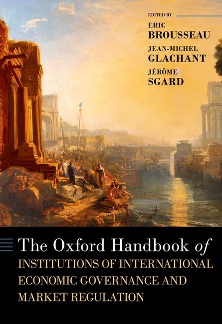 The Oxford Handbook of Institutions of International Economic Governance and Market Regulation by Eric Brousseau, Hardcover | Indigo Chapters