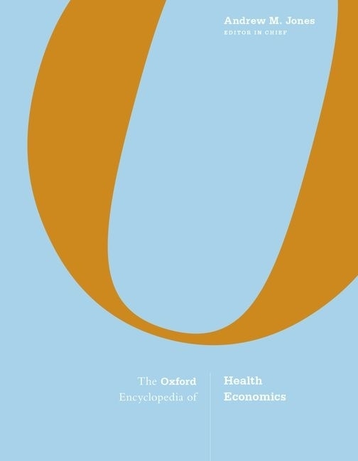 The Oxford Encyclopedia Of Health Economics by Andrew M. Jones, Hardcover | Indigo Chapters