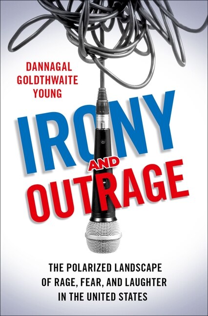 Irony And Outrage by Dannagal Goldthwaite Young, Hardcover | Indigo Chapters