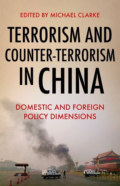 Terrorism and Counter-Terrorism in China by Michael Clarke, Hardcover | Indigo Chapters