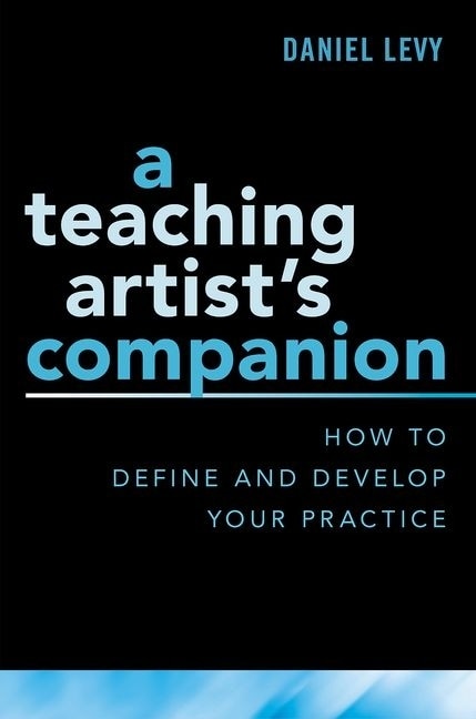 A Teaching Artist's Companion by Daniel Levy, Paperback | Indigo Chapters