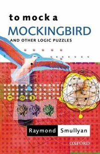 To Mock a Mockingbird: and Other Logic Puzzles by Raymond Smullyan, Paperback | Indigo Chapters