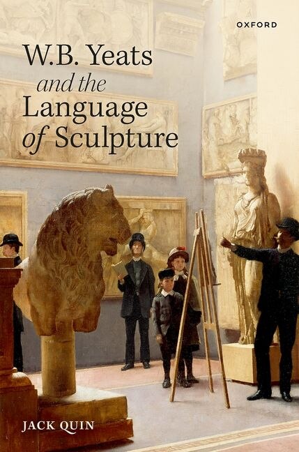 W. B. Yeats and the Language of Sculpture by Jack Quin, Hardcover | Indigo Chapters