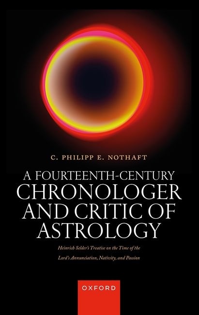 A Fourteenth-Century Chronologer and Critic of Astrology by Philipp Nothaft, Hardcover | Indigo Chapters