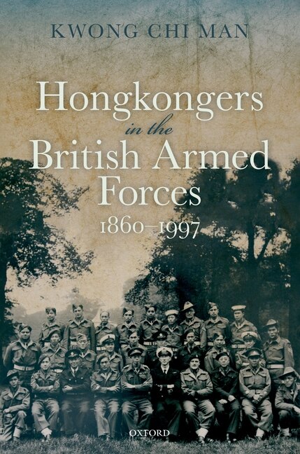 Hongkongers in the British Armed Forces 1860-1997 by Chi Man Kwong, Hardcover | Indigo Chapters