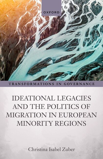 Ideational Legacies and the Politics of Migration in European Minority Regions by Christina Isabel Zuber, Hardcover | Indigo Chapters