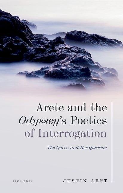 Arete And The Odyssey's Poetics Of Interrogation by Justin Arft, Hardcover | Indigo Chapters