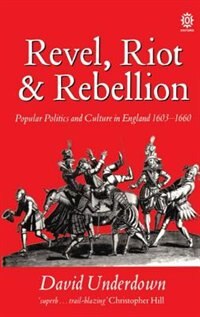 Revel Riot and Rebellion by David Underdown, Paperback | Indigo Chapters