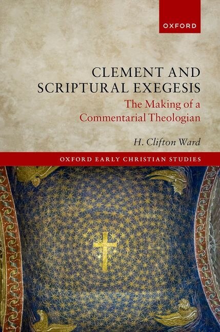 Clement and Scriptural Exegesis by H. Clifton Ward, Hardcover | Indigo Chapters