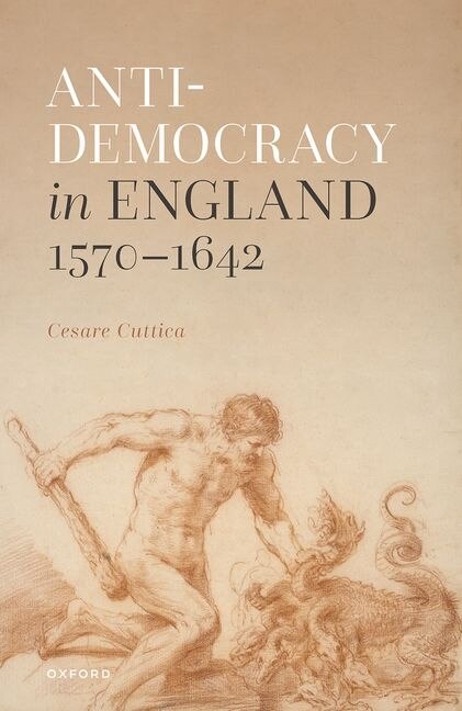 Anti-democracy in England 1570-1642 by Cesare Cuttica, Hardcover | Indigo Chapters