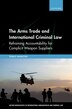 The Arms Trade and International Criminal Law by Tomas Hamilton, Hardcover | Indigo Chapters