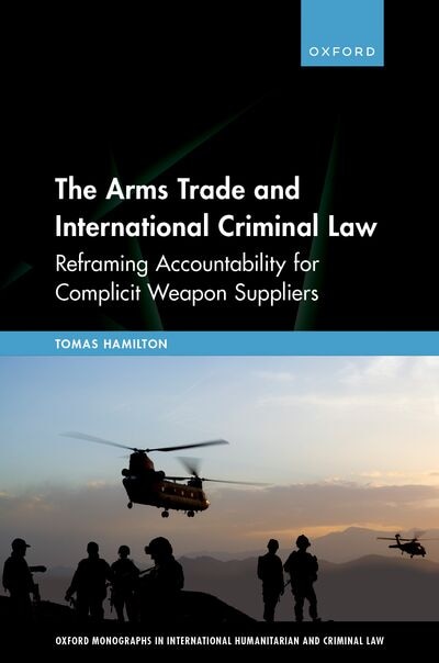 The Arms Trade and International Criminal Law by Tomas Hamilton, Hardcover | Indigo Chapters