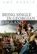 Being Single in Georgian England by Amy Harris, Hardcover | Indigo Chapters