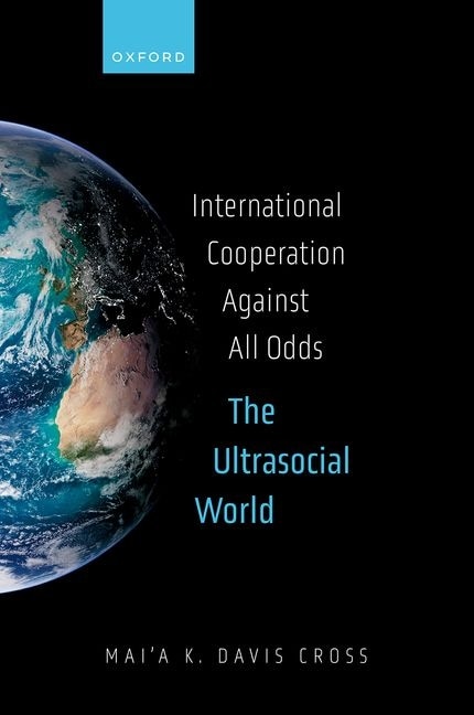 International Cooperation Against All Odds by Mai'a K. Davis Cross, Hardcover | Indigo Chapters