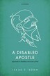 A Disabled Apostle by Isaac T. Soon, Hardcover | Indigo Chapters