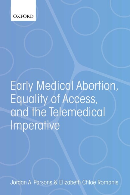 Early Medical Abortion Equality of Access and the Telemedical Imperative by Jordan A. Parsons, Paperback | Indigo Chapters