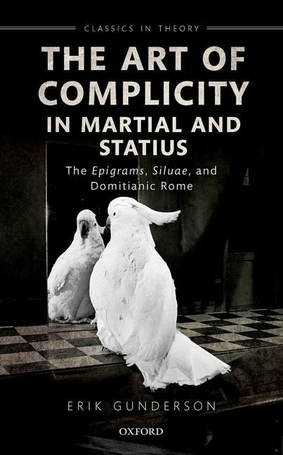 The Art Of Complicity In Martial And Statius by Erik Gunderson, Hardcover | Indigo Chapters
