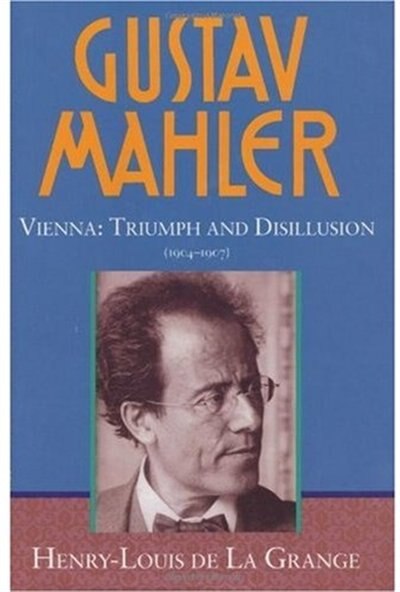 Gustav Mahler: Volume 3. Vienna: Triumph and Disillusion (1904-1907) by Henry-Louis de La Grange, Hardcover | Indigo Chapters