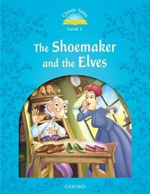 Classic Tales Second Edition: Level 1 The Shoemaker and the Elves by Sue Arengo, Paperback | Indigo Chapters