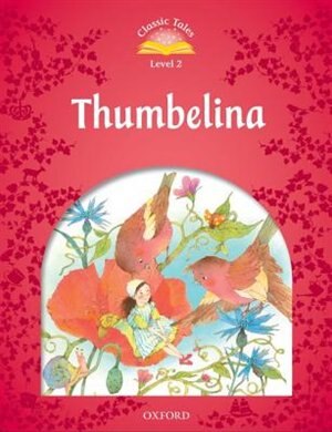 Classic Tales Second Edition: Level 2 Thumbelina by Sue Arengo, Paperback | Indigo Chapters