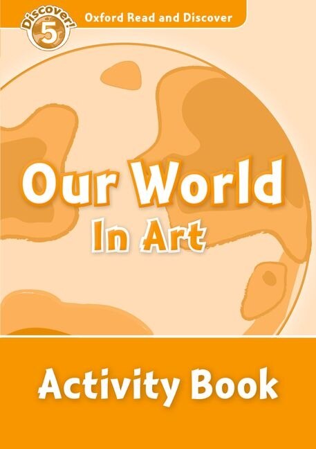 Oxford Read and Discover: Level 5 Our World in Art Activity Book by Hazel Geatches, Paperback | Indigo Chapters