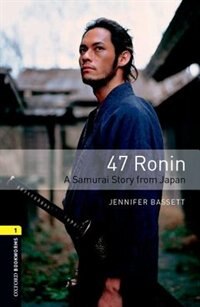 Oxford Bookworms Library: Stage 1 47 Ronin by Jennifer Bassett, Paperback | Indigo Chapters