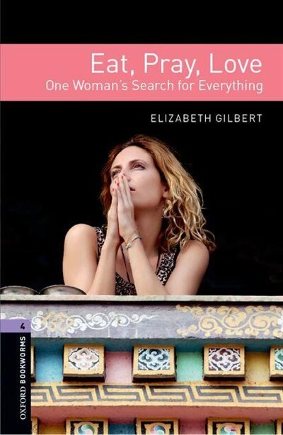 Oxford Bookworms Library: Stage 4 Eat Pray Love by Elizabeth Gilbert, Paperback | Indigo Chapters