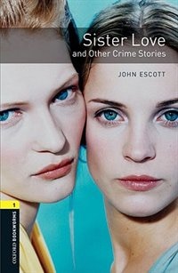 Oxford Bookworms Library New Edition: Level 1 (400 headwords) Sister Love and Other Crime Stories by Jennifer Bassett, Paperback | Indigo Chapters