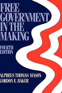 Free Government in the Making by Alphaeus Thomas Mason, Hardcover | Indigo Chapters