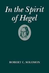 In the Spirit of Hegel by Robert C. Solomon, Paperback | Indigo Chapters