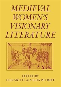 Medieval Women's Visionary Literature by Elizabeth Alvilda Petroff, Paperback | Indigo Chapters