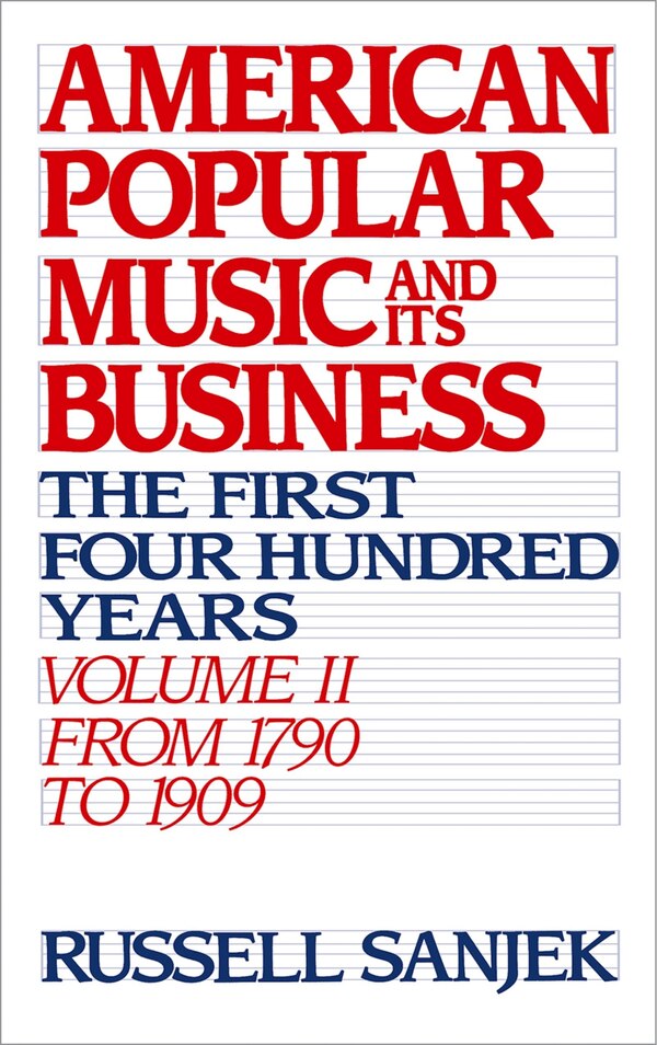 American Popular Music and its Business: The First Four Hundred Years Volume II: From 1790 to 1909 by Russell Sanjek, Hardcover | Indigo Chapters