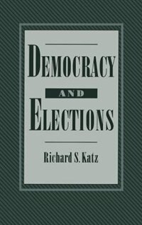 Democracy and Elections by Richard S. Katz, Hardcover | Indigo Chapters