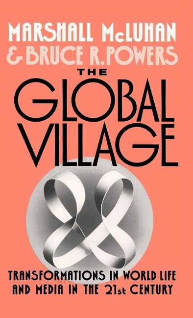 The Global Village by Marshall Mcluhan, Hardcover | Indigo Chapters