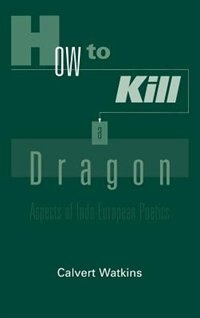 How to Kill a Dragon by Calvert Watkins, Hardcover | Indigo Chapters