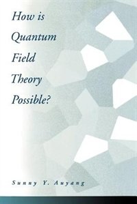 How is Quantum Field Theory Possible? by Sunny Y. Auyang, Paperback | Indigo Chapters