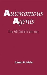 Autonomous Agents by Alfred R. Mele, Hardcover | Indigo Chapters