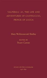 Valperga: or the Life and Adventures of Castruccio Prince of Lucca by Mary Wollstonecraft Shelley, Hardcover | Indigo Chapters