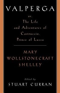 Valperga: or the Life and Adventures of Castruccio Prince of Lucca by Mary Wollstonecraft Shelley, Paperback | Indigo Chapters