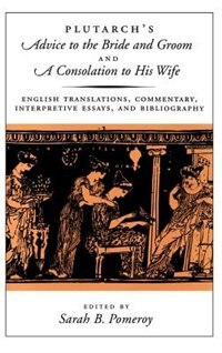 Plutarch's Advice to the Bride and Groom and A Consolation to His Wife, Hardcover | Indigo Chapters