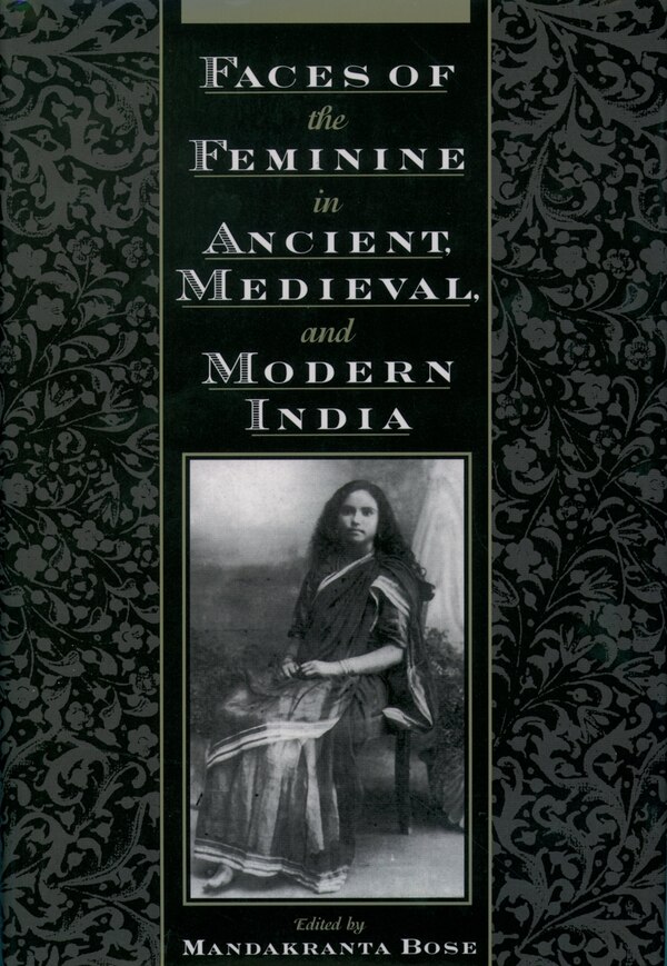 Faces of the Feminine in Ancient Medieval and Modern India by Mandakranta Bose, Hardcover | Indigo Chapters