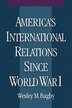 America's International Relations since World War I by Wesley M. Bagby, Paperback | Indigo Chapters