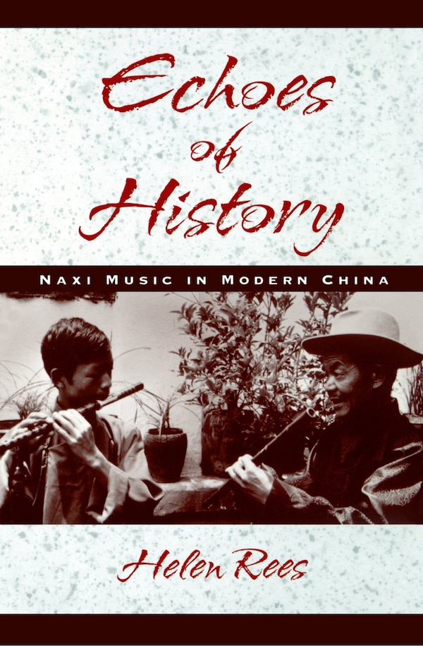 Echoes of History: Naxi Music in Modern China Book and CD-ROM by Helen Rees, Paperback | Indigo Chapters