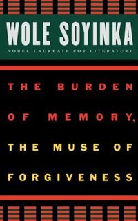 The Burden of Memory the Muse of Forgiveness by Wole Soyinka, Paperback | Indigo Chapters