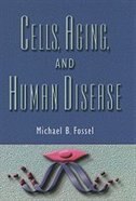 Cells Aging and Human Disease by Michael B. Fossel, Hardcover | Indigo Chapters