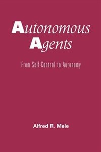 Autonomous Agents by Alfred R. Mele, Paperback | Indigo Chapters