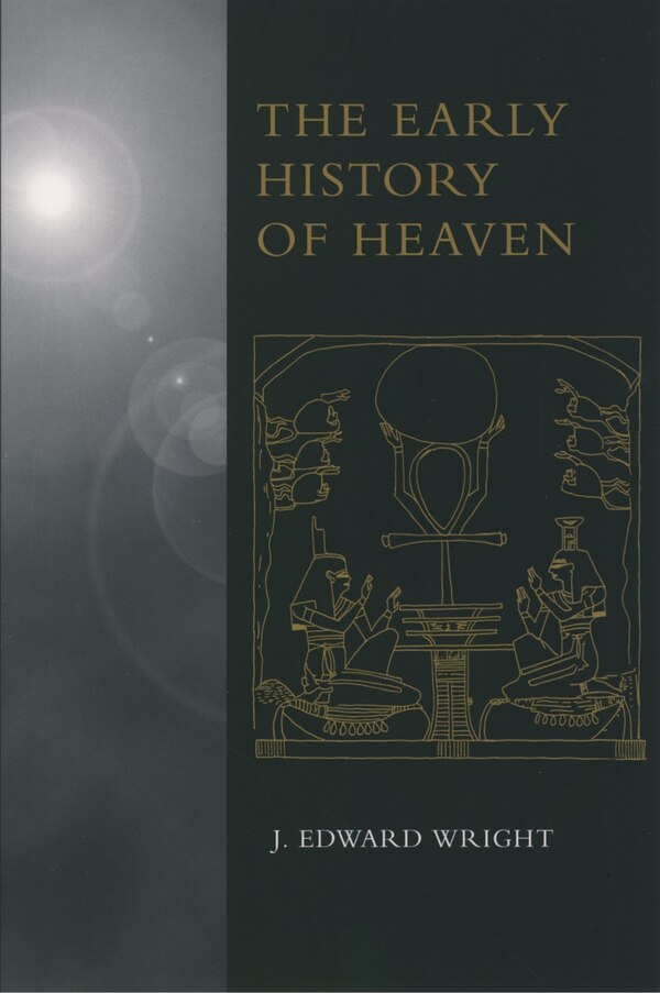 The Early History of Heaven by J. Edward Wright, Paperback | Indigo Chapters