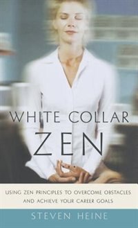 White Collar Zen by Steven Heine, Hardcover | Indigo Chapters