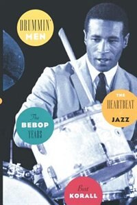 Drummin' Men: The Heartbeat of Jazz The Bebop Years by Burt Korall, Paperback | Indigo Chapters